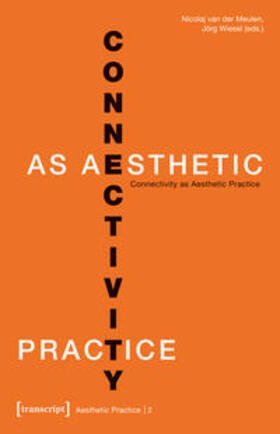 van der Meulen / Wiesel | Connectivity as Aesthetic Practice | Buch | 978-3-8376-3725-0 | sack.de