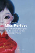 Dippner |  Miss Perfect - Neue Weiblichkeitsregime und die sozialen Skripte des Glücks in China | Buch |  Sack Fachmedien