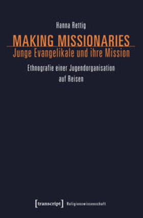 Rettig | Making Missionaries - Junge Evangelikale und ihre Mission | Buch | 978-3-8376-3760-1 | sack.de