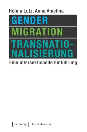 Lutz / Amelina | Gender, Migration, Transnationalisierung | Buch | 978-3-8376-3796-0 | sack.de