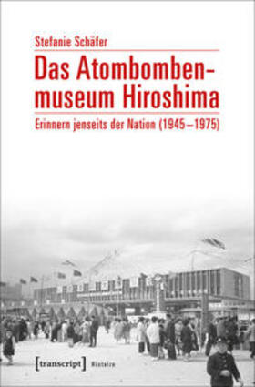 Schäfer | Das Atombombenmuseum Hiroshima | Buch | 978-3-8376-3801-1 | sack.de