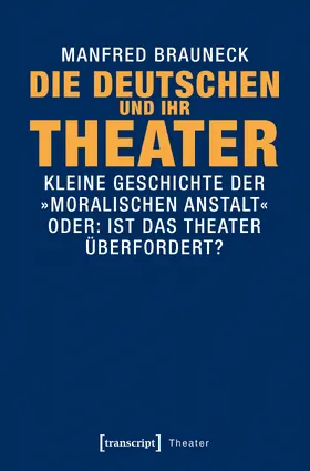 Brauneck | Die Deutschen und ihr Theater | Buch | 978-3-8376-3854-7 | www.sack.de