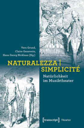 Grund / Genewein / Nicklaus | Naturalezza | Simplicité - Natürlichkeit im Musiktheater | Buch | 978-3-8376-3861-5 | sack.de
