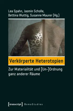 Spahn / Scholle / Wuttig |  Verkörperte Heterotopien | Buch |  Sack Fachmedien