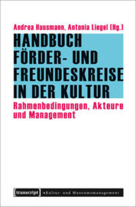 Hausmann / Liegel | Handbuch Förder- und Freundeskreise in der Kultur | Buch | 978-3-8376-3912-4 | sack.de