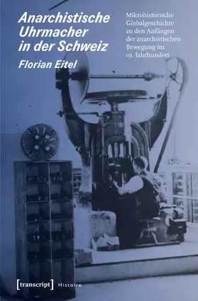 Eitel |  Anarchistische Uhrmacher in der Schweiz | Buch |  Sack Fachmedien