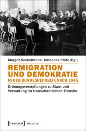 Seckelmann / Platz | Remigration und Demokratie in der Bundesrepublik nach 1945 | Buch | 978-3-8376-3969-8 | sack.de