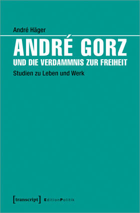 Häger | André Gorz und die Verdammnis zur Freiheit | Buch | 978-3-8376-3982-7 | sack.de