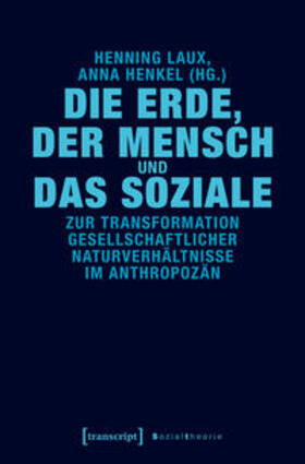Laux / Henkel | Die Erde, der Mensch und das Soziale | Buch | 978-3-8376-4042-7 | sack.de