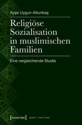Uygun-Altunbas |  Religiöse Sozialisation in muslimischen Familien | Buch |  Sack Fachmedien
