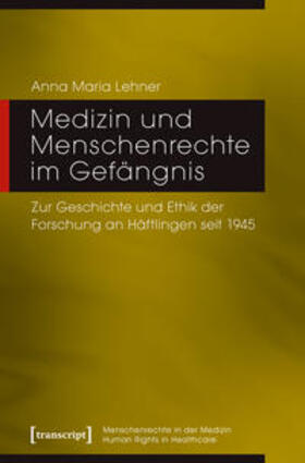 Lehner | Medizin und Menschenrechte im Gefängnis | Buch | 978-3-8376-4141-7 | sack.de