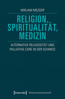 Mezger | Religion, Spiritualität, Medizin | Buch | 978-3-8376-4165-3 | sack.de