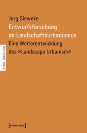 Sieweke | Entwurfsforschung im Landschaftsurbanismus | Buch | 978-3-8376-4166-0 | sack.de