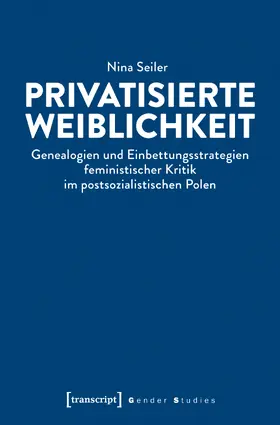 Seiler |  Privatisierte Weiblichkeit | Buch |  Sack Fachmedien