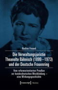 Freund |  Die Verwaltungsjuristin Theanolte Bähnisch (1899-1973) und der Deutsche Frauenring | Buch |  Sack Fachmedien