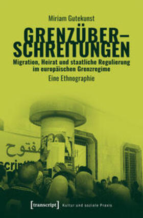 Gutekunst |  Grenzüberschreitungen - Migration, Heirat und staatliche Regulierung im europäischen Grenzregime | Buch |  Sack Fachmedien