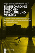 Schwier / Kilberth |  Skateboarding zwischen Subkultur und Olympia | Buch |  Sack Fachmedien