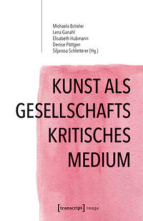 Bstieler / Ganahl / Hubmann |  Kunst als gesellschaftskritisches Medium | Buch |  Sack Fachmedien