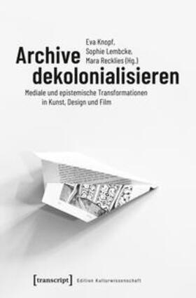 Knopf / Lembcke / Recklies | Archive dekolonialisieren | Buch | 978-3-8376-4342-8 | sack.de