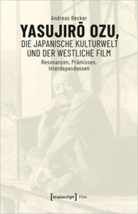 Becker | Yasujiro Ozu, die japanische Kulturwelt und der westliche Film | Buch | 978-3-8376-4372-5 | sack.de