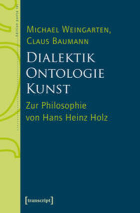 Weingarten / Baumann | Dialektik - Ontologie - Kunst | Buch | 978-3-8376-4406-7 | sack.de