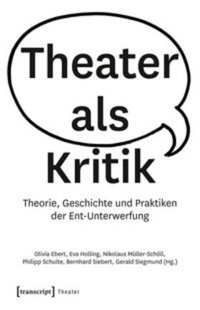 Ebert / Holling / Müller-Schöll | Theater als Kritik | Buch | 978-3-8376-4452-4 | sack.de