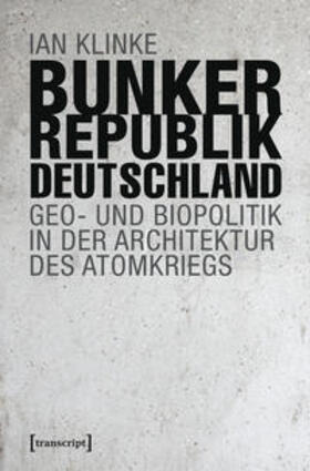 Klinke | Klinke, I: Bunkerrepublik Deutschland | Buch | 978-3-8376-4454-8 | sack.de