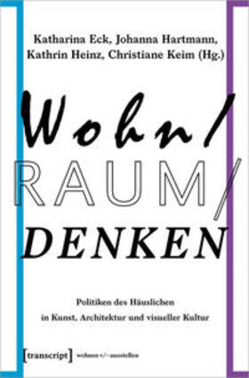 Eck / Hartmann / Heinz | Wohn/Raum/Denken | Buch | 978-3-8376-4517-0 | sack.de