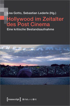 Gotto / Lederle | Hollywood im Zeitalter des Post Cinema | Buch | 978-3-8376-4520-0 | sack.de