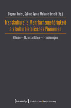 Freist / Kyora / Unseld | Transkulturelle Mehrfachzugehörigkeit als kulturhistorisches Phänomen | Buch | 978-3-8376-4528-6 | sack.de
