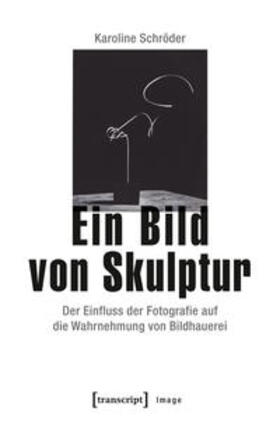 Schröder | Schröder, K: Bild von Skulptur | Buch | 978-3-8376-4544-6 | sack.de