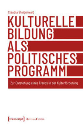 Steigerwald |  Kulturelle Bildung als politisches Programm | Buch |  Sack Fachmedien