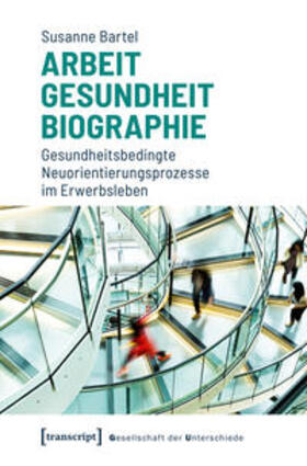 Bartel | Bartel, S: Arbeit - Gesundheit - Biographie | Buch | 978-3-8376-4586-6 | sack.de