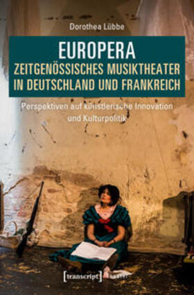 Lübbe | Europera. Zeitgenössisches Musiktheater in Deutschland und Frankreich | Buch | 978-3-8376-4632-0 | sack.de