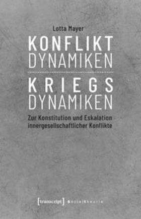 Mayer | Mayer, L: Konfliktdynamiken - Kriegsdynamiken | Buch | 978-3-8376-4646-7 | sack.de
