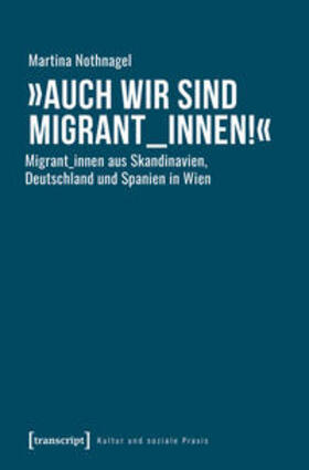 Nothnagel | »Auch wir sind Migrant_innen!« | Buch | 978-3-8376-4651-1 | sack.de