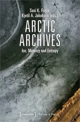 Frank / Jakobsen | Arctic Archives | Buch | 978-3-8376-4656-6 | www.sack.de
