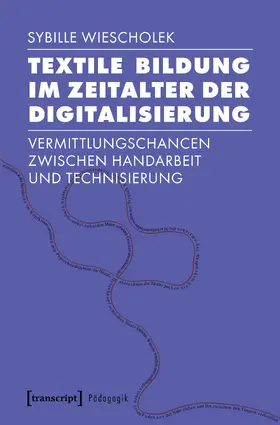 Wiescholek |  Textile Bildung im Zeitalter der Digitalisierung | Buch |  Sack Fachmedien