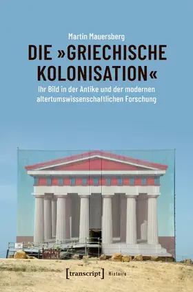 Mauersberg |  Die »griechische Kolonisation« | Buch |  Sack Fachmedien