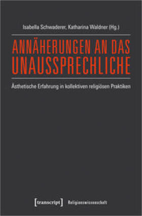 Schwaderer / Waldner | Annäherungen an das Unaussprechliche | Buch | 978-3-8376-4725-9 | sack.de