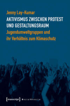 Lay-Kumar | Aktivismus zwischen Protest und Gestaltungsraum | Buch | 978-3-8376-4735-8 | sack.de