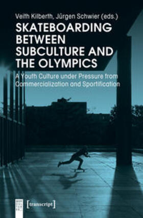 Kilberth / Schwier | Skateboarding Between Subculture and the Olympics | Buch | 978-3-8376-4765-5 | sack.de