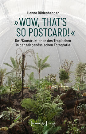 Büdenbender | Büdenbender, H: »Wow, that's so postcard!« - De-/Konstruktio | Buch | 978-3-8376-4806-5 | sack.de