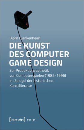 Blankenheim | Die Kunst des Computer Game Design | Buch | 978-3-8376-4834-8 | sack.de