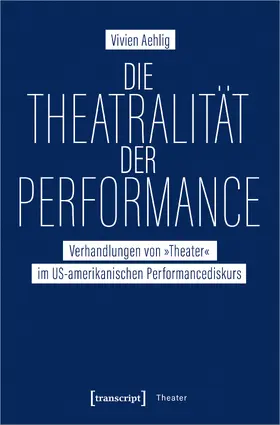 Aehlig |  Die Theatralität der Performance | Buch |  Sack Fachmedien