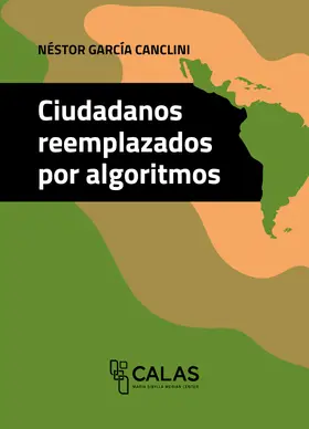 García Canclini |  Ciudadanos reemplazados por algoritmos | Buch |  Sack Fachmedien