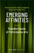 Borowski / Chaberski / Sugiera |  Emerging Affinities - Possible Futures of Performative Arts | Buch |  Sack Fachmedien
