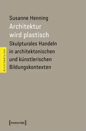 Henning | Architektur wird plastisch | Buch | 978-3-8376-5012-9 | www.sack.de