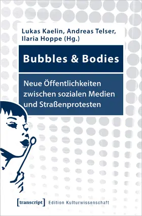 Kaelin / Telser / Hoppe | Bubbles & Bodies – Neue Öffentlichkeiten zwischen sozialen Medien und Straßenprotesten | Buch | 978-3-8376-5020-4 | sack.de