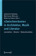 Konrad / Müller / Zenck |  »Zwischenräume« in Architektur, Musik und Literatur | Buch |  Sack Fachmedien